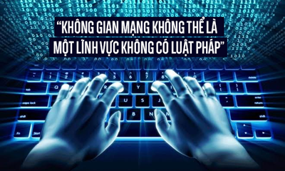 "Không gian mạng không thể là một lĩnh vực không có pháp luật" nên xem là một khẩu hiệu cần nhớ của mỗi cán bộ, đảng viên sử dụng không gian mạng