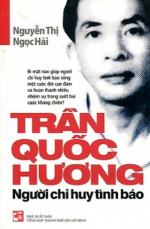 Cuốn sách “Trần Quốc Hương - Người chỉ huy tình báo” của tác giả Nguyễn Thị Ngọc Hải, do NXB Tổng hợp TPHCM ấn hành.